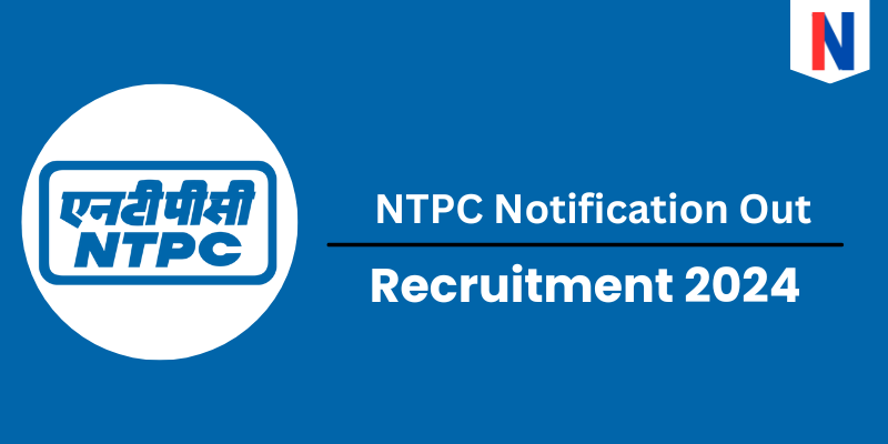 NTPC Notification 2024 Out: Check Post Application Date, Salary, Qualification and Age