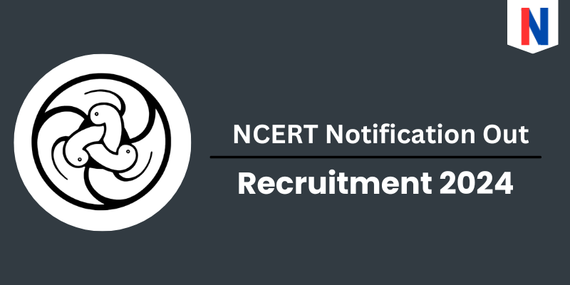 NCERT Notification Out 2024: Salary, Qualification, Eligibility, and How to Apply