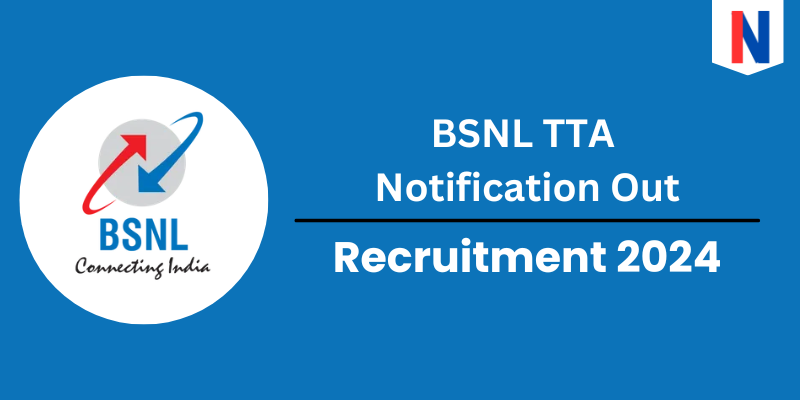 BSNL TTA Vacancy 2024, Syllabus, Salary, Eligibility and Selection Process