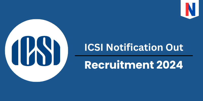 ICSI Notification 2024 Out, Check Post, Selection Process, Age and How to Apply