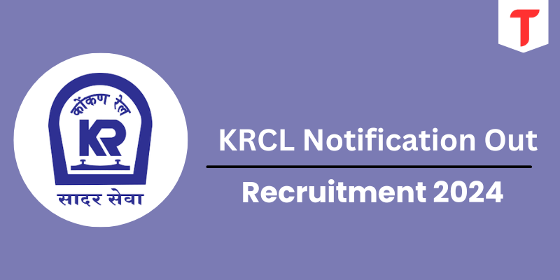 KRCL Notification 2024 Out: Check Post for 11 Vacancies, Age Limit, Selection Process