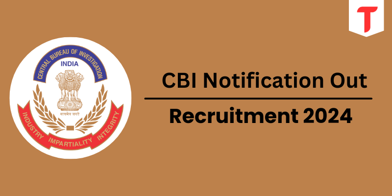 CBI Notification Out 2024, Educational Qualifications, Age Limit, Salary