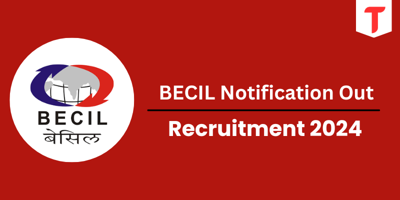 BECIL Notification 2024 Out, Check Post For 391 Vacancies, Eligibility Criteria, Apply Online